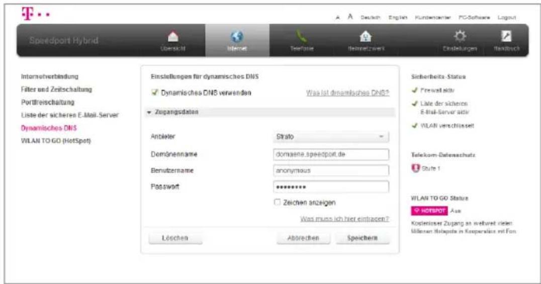 Speedport Hybrid Überskält Internet Telefonze Bestnetzwerk Dinstellungen Handbuch Internoverbindung Filter und Zeitschaltung Portfreischaltung Liste der sicheren E-Mail-Server Dynamisches DNS WILAN TO GO (HotSpot) Einstellungen für dynamisches DNS ✓ Dynamisches DNS verwenden Was ist dynamisches DNS? ✓ Zugangsdaten Anteiler Strato Demönnname domaene.speedport.de Benutzername anonymous Password ****** □ Zeichen anzeigen Was muss ich hier eintragen? Löschen Aborechen Speichern Sicherheits Status ✓ Firewall aktiv ✓ Late der sicheren E-Mail-Server aktiv ✓ WLAN verschlüsselt Telekom-Datenschutz Stufe 1 WILAN TO GO Stature HOTSPORT Aus Kostenlöseer Zugang an weltwert vielen Millionen Holapots in Kasperalsatz mit Fon