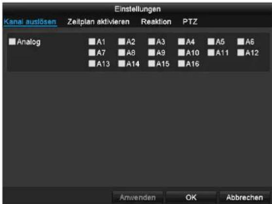 Einstellungen Kanal auslösen Zeitplan aktivieren Reaktion PTZ Analog A1 A2 A3 A4 A5 A6 A7 A8 A9 A10 A11 A12 A13 A14 A15 A16 Anwenden OK Abbrechen