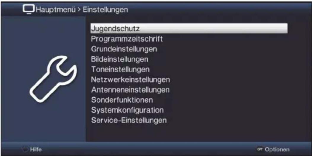 Hauptmenü > Einstellungen Jugendschutz Programmzeitschrift Grundeinstellungen Bildeinstellungen Toneinstellungen Netzwerkeinstellungen Antenneneinstellungen Sonderfunktionen Systemkonfiguration Service-Einstellungen Hilfe OPT Optionen