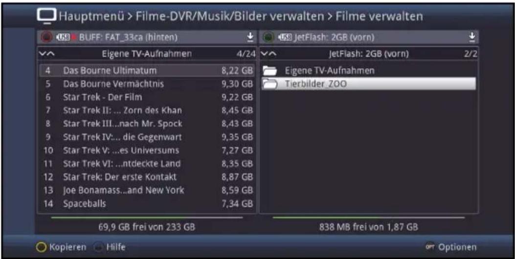 Hauptmenü > Filme-DVR/Musik/Bilder verwalten > Filme verwalten USB BUFF: FAT_33ca (hinten) 4/24 Eigene TV-Aufnahmen 4 Das Bourne Ultimatum 8,22 GB 5 Das Bourne Vermächtnis 9,30 GB 6 Star Trek - Der Film 9,22 GB 7 Star Trek II: ... Zorn des Khan 8,45 GB 8 Star Trek III...nach Mr. Spock 8,43 GB 9 Star Trek IV:... die Gegenwart 9,35 GB 10 Star Trek V: ...es Universums 7,27 GB 11 Star Trek VI: ...ntdeckte Land 8,35 GB 12 Star Trek: Der erste Kontakt 8,87 GB 13 Joe Bonamass...and New York 8,59 GB 14 Spaceballs 7,34 GB 69,9 GB frei von 233 GB 838 MB frei von 1,87 GB Kopieren Hilfe Optionen