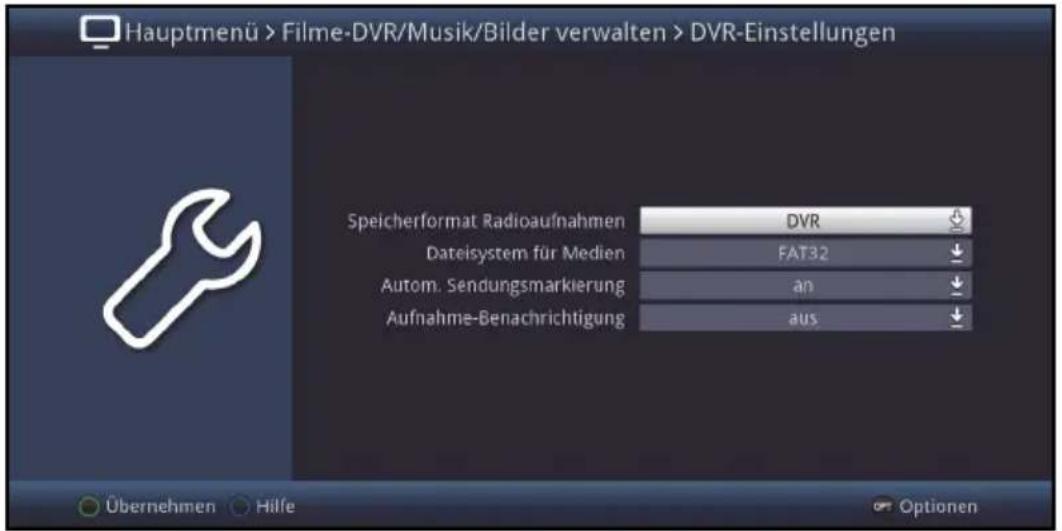 Hauptmenü > Filme-DVR/Musik/Bilder verwalten > DVR-Einstellungen Speicherformat Radioaufnahmen DVR Dateisystem für Medien FAT32 Autom. Sendungsmarkierung an Aufnahme-Benachrichtigung aus Übernehmen Hilfe Optionen