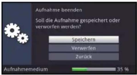 Aufnahme beenden Soll die Aufnahme gespeichert oder verworfen werden? Speichern Verwerfen Zurück Aufnahmemedium 35 %