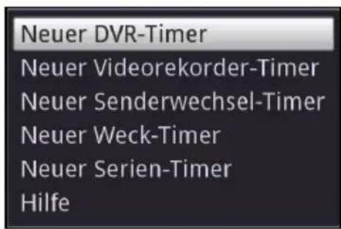 Neuer DVR-Timer Neuer Videorekorder-Timer Neuer Senderwechsel-Timer Neuer Weck-Timer Neuer Serien-Timer Hilfe