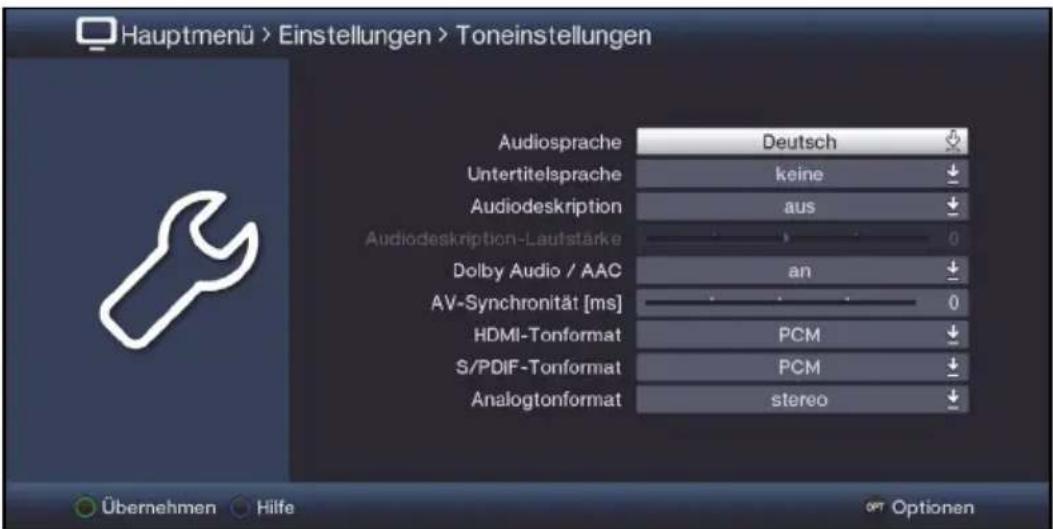 Hauptmenü > Einstellungen > Toneinstellungen Audiosprache Deutsch Untertitelsprache keine Audiodeskription aus Audiodeskription-Laufstärke 0 Dolby Audio / AAC an AV-Synchronität [ms] 0 HDMI-Tonformat PCM S/PDIF-Tonformat PCM Analogtonformat stereo Übernehmen Hilfe OPT Optionen