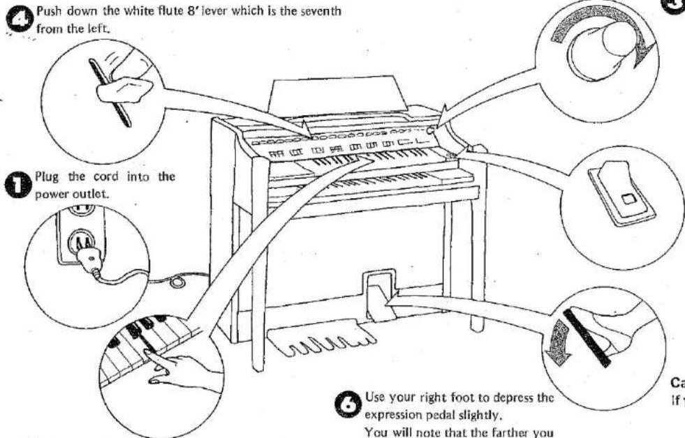 Push down the white flute 8" lever which is the seventh from the left. Plug the cord into the power outlet. Use your right foot to depress the expression pedal slightly. You will note that the farther you
