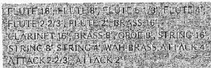 FLUTE 16 FLUTE 8 FLUTE 5 1/3 FLUTE 4 FLUTE 2 2/3 FLUTE 2 BRASS 6 CLARINET 16 BRASS 8 OROE 9 STRING 16 STRING 8 STRING 4 WAH BRASS ATTACK 4 ATTACK 2 2/3 ATTACK 2