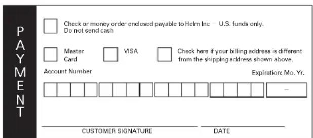 PAYMENT Check or money order enclosed payable to Helm Inc U.S. funds only. Do not send cash Master VISA Check here if your billing address is different Card from the shipping address shown above. Account Number Expiration: Mo. Yr. CUSTOMER SIGNATURE DATE