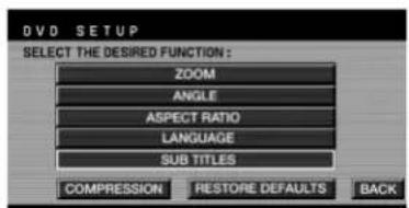 DVD SETUP SELECT THE DESIRED FUNCTION: ZOOM ANGLE ASPECT RATIO LANGUAGE SUB TITLES COMPRESSION RESTORE DEFAULTS BACK