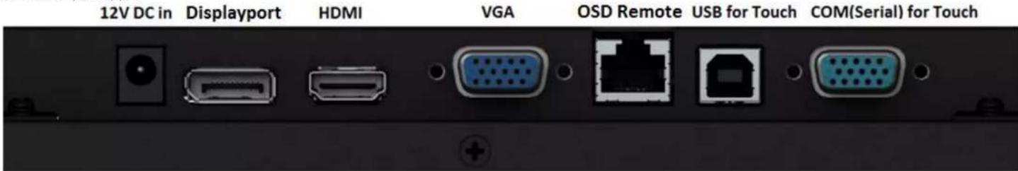 12V DC in Displayport HDMI VGA OSD Remote USB for Touch COM(Serial) for Touch