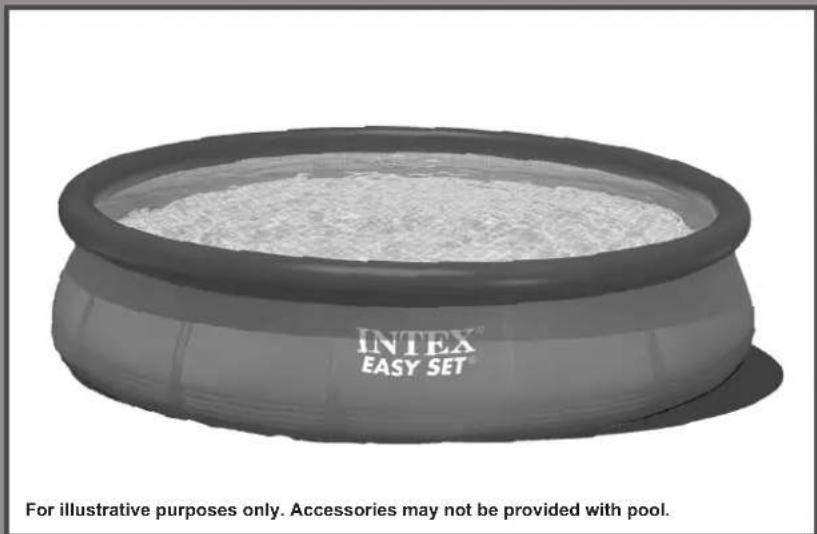 INTEX EASY SET For illustrative purposes only. Accessories may not be provided with pool.