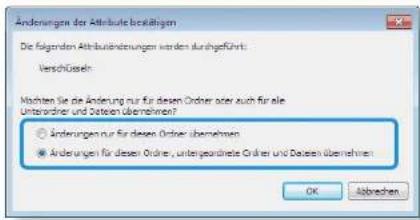 Änderungen der Attribute bezeichneten Die folgenden Attributänderungen werden durchgeführt: Verschüsseh Machten Sie die Änderung nur für diesen Order oder auch für alle Unterordiner und Dritten übernehmen? ● Änderungen nur für diesen Order übernehmen ● Änderungen für diesen Order, untergeorderte Order und Dritten übernehmen OK Abbrachen