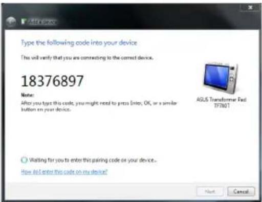 Type the following code into your device This will verify that you are connecting to the correct device. 18376897 Note: After you type this code, you might need to press Enter, OK, or a similar button on your device. ASLS Transformer Pad TF7307 Waiting for you to enter this pairing code or your device. How not enter this code on my device? Next Cancel