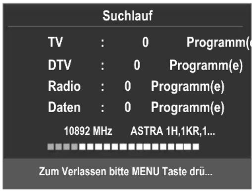 Suchlauf TV : 0 Programm(( DTV : 0 Programm(e) Radio : 0 Programm(e) Daten : 0 Programm(e) 10892 MHz ASTRA 1H,1KR,1... Zum Verlassen bitte MENU Taste drü...