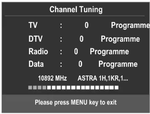 Channel Tuning TV : 0 Programme DTV : 0 Programme Radio : 0 Programme Data : 0 Programme 10892 MHz ASTRA 1H,1KR,1... Please press MENU key to exit