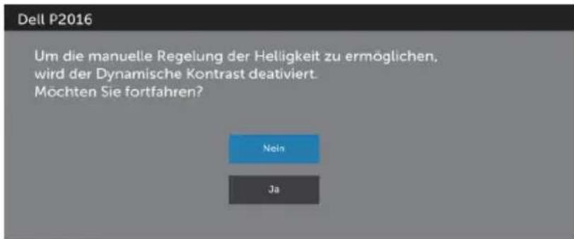 Dell P2016 Um die manuelle Regelung der Helligkeit zu ermöglichen, wird der Dynamische Kontrast deativiert. Möchten Sie fortfahren? Nein Ja