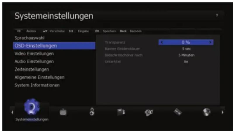 Systemeinstellungen Andern Verschiebe 0-9 Eingabe OK Speichern Back Stenden Sprachauswahl OSD-Einstellungen Video Einstellungen Audio Einstellungen Zeiteinstellungen Allgemeine Einstellungen System Informationen Transparenz 0 % Banner Einstellendauer 5 sec Bädischirmschöner nach 5 Minuten Untertitel An Systemeinstellungen