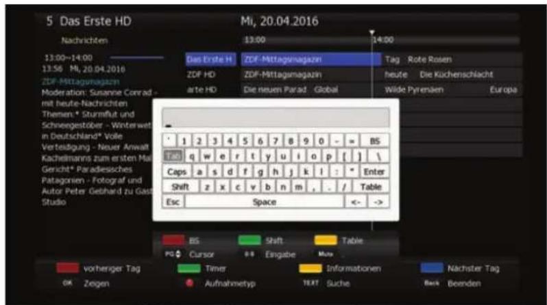 5 Das Erste HD Nachrichten 13:00-14:00 13:56 Mi, 20.04.2016 ZDF-Mitttagunagazin Moderation: Susanne Conrad - mit heute-Nachrichten Themen:* Sturmflut und Schneegestöber - Winterwet in Deutschland* Volle Vertestigung - Neuer Anwalt Kachelmanns zum ersten Mai Gericht* Paradiesches Patagonien - Fotograf und Autor Peter Gebhard zu Gast Studio Das Erste H ZDF-Mitttagunagazin Tag Rote Rosen ZDF HD ZDF-Mitttagunagazin heute Die Kuchenschlacht arte HD Die neuen Parad Global Wilde Pyrenäen Europa Caps a s d f g h j k l : Enter Shift z x c v b n m . / Table Esc Space <- -> BS Shift Table PG Cursor Eingabe Mio vorheriger Tag Timer Informationen Nachster Tag OK Zeigen Aufnahmetyp TEXT Suche Back Beenden