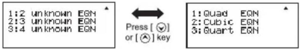 1:2 unknown EQN 2:3 unknown EQN 3:4 unknown EQN Press [ ✓ ] or [ ⬤ ] key 1:Quad EQN 2:Cubic EQN 3:Quart EQN