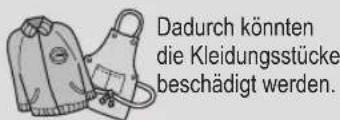 Dadurch könnten die Kleidungsstücke beschädigt werden.
