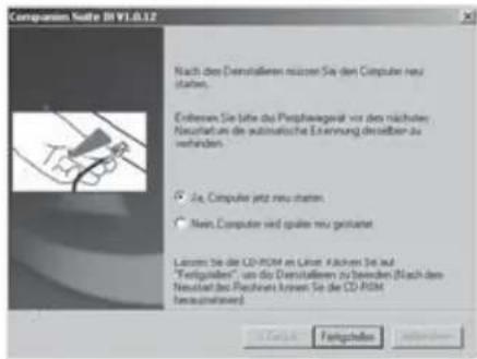 Companion Suite BI V1.0.12 Nach der Deinstallation müssen Sie den Computer neu starten. Bewahren Sie bitte das Produktpaket vor dem nächsten Neustart auf, um die automatische Erkennung desselben zu ermöglichen. ✓ Ja, Computer jetzt neu starten. ○ Nein, Computer wird später neu gestartet Lassen Sie d…