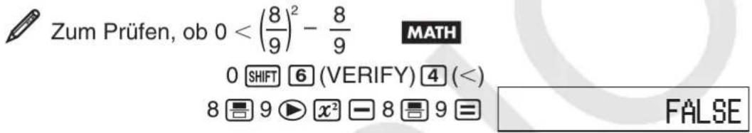 Zum Prüfen, ob 0 < (8/9)² - 8/9 MATH 0 SHIFT 6 (VERIFY) 4 (<) 8 9 x² - 8 9 = FALSE