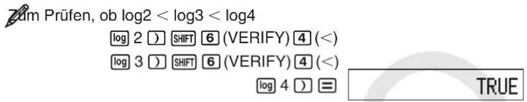Züm Prüfen, ob log2 < log3 < log4 log 2 ) SHIFT 6 (VERIFY) 4 (<) log 3 ) SHIFT 6 (VERIFY) 4 (<) log 4 ) = TRUE