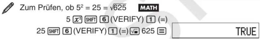 Zum Prüfen, ob 5² = 25 = √625 MATH 5 x² SHIFT 6 (VERIFY) 1 (=) 25 SHIFT 6 (VERIFY) 1 (=) √ 625 = TRUE
