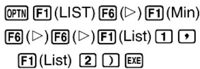 OPTN F1 (LIST) F6 (▷) F1 (Min) F6 (▷) F6 (▷) F1 (List) 1 # F1 (List) 2 ) EXE