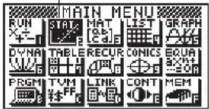 MAIN MENU RUN + - STAT MAT LIST GRAPH DYNAM TABLE RECUR CONICS EQUA PRGM TVM LINK CONT MEM