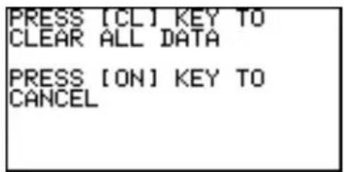 PRESS [CL] KEY TO CLEAR ALL DATA PRESS [ON] KEY TO CANCEL
