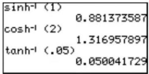 sinh⁻¹ (1) 0.881373587 cosh⁻¹ (2) 1.316957897 tanh⁻¹ (.05) 0.050041729