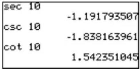 sec 10 -1.191793507 csc 10 -1.838163961 cot 10 1.542351045