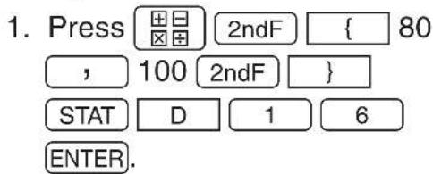 1. Press 2ndF { 80 , 100 2ndF } STAT D 1 6 ENTER.