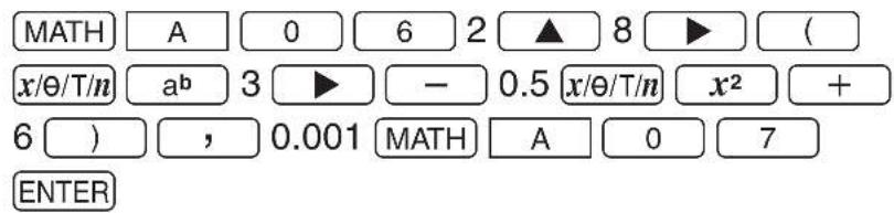 MATH A 0 6 2 ▲ 8 ▶ ( x/θ/T/n ab 3 ▶ - 0.5 x/θ/T/n x² + 6 ) , 0.001 MATH A 0 7 ENTER
