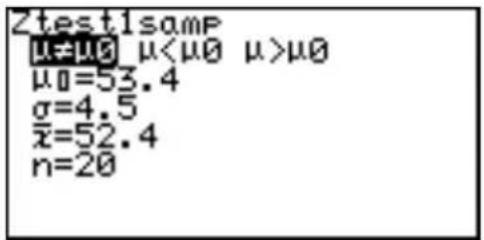 Ztest1samP μ≠μ0 μ<μ0 μ>μ0 μ0=53.4 σ=4.5 x̄=52.4 n=20