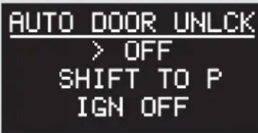 AUTO DOOR UNLCK > OFF SHIFT TO P IGN OFF