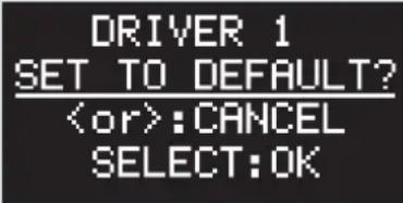 DRIVER 1 SET TO DEFAULT? :CANCEL SELECT:OK