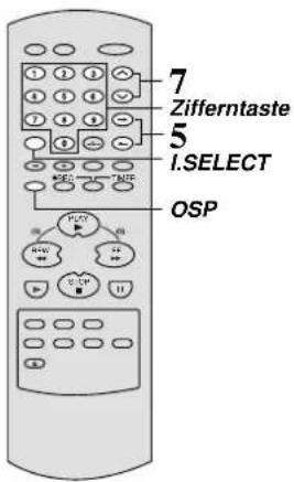 7 Zifferntaste 5 I SELECT OSP