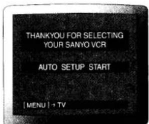THANKYOU FOR SELECTING YOUR SANYO VCR AUTO SETUP START [ MENU ] + TV