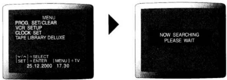 MENU PROG. SET/CLEAR VCR SETUP CLOCK SET TAPE LIBRARY DELUXE [√/^] + SELECT [SET] + ENTER | MENU | -TV 25.12.2000 17.30 NOW SEARCHING PLEASE WAIT