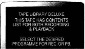 TAPE LIBRARY DELUXE THIS TAPE HAS CONTENTS LIST FOR BOTH RECORDING & PLAYBACK SELECT THE DESIRED PROGRAMME FOR REC OR PB.