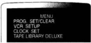 MENU PROG. SET/CLEAR VCR SETUP CLOCK SET TAPE LIBRARY DELUXE