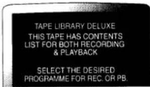 TAPE LIBRARY DELUXE THIS TAPE HAS CONTENTS LIST FOR BOTH RECORDING & PLAYBACK SELECT THE DESIRED PROGRAMME FOR REC. OR PB.
