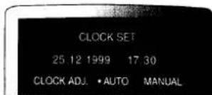 CLOCK SET 25 12 1999 17:30 CLOCK ADJ. • AUTO MANUAL