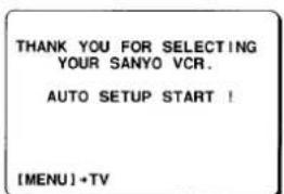 THANK YOU FOR SELECTING YOUR SANYO VCR. AUTO SETUP START ! [MENU]•TV