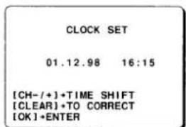 CLOCK SET 01.12.98 16:15 [CH-/+]•TIME SHIFT [CLEAR]•TO CORRECT [OK]•ENTER