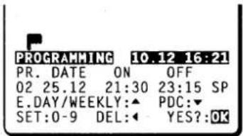 PROGRAMMING 10.12 16:21 PR. DATE ON OFF 02 25.12 21:30 23:15 SP E.DAY/WEEKLY:▲ PDC:▼ SET:0-9 DEL:◀ YES?:OK