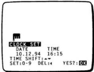 CLOCK SET DATE TIME 10.12.94 16:15 TIME SHIFT:▲▼ SET:0-9 DEL:€ YES?:OK