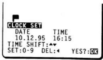 CLOCK SET DATE TIME 10.12.95 16:15 TIME SHIFT:▲▼ SET:0-9 DEL:◀ YES?:OK
