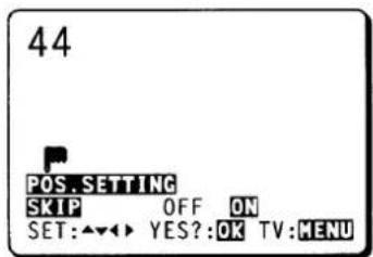 44 POS. SETTING SKIP OFF ON SET:▲▼▶ YES?:OK TV:MENU
